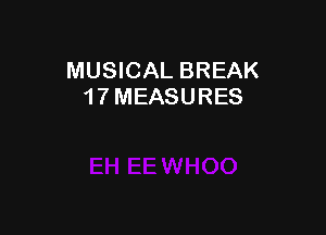 MUSICAL BREAK
1 7 MEASURES