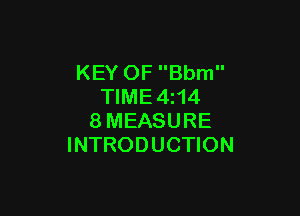 KEY OF Bbm
TIME4z14

8MEASURE
INTRODUCTION