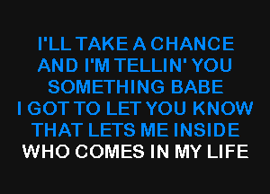 WHO COMES IN MY LIFE