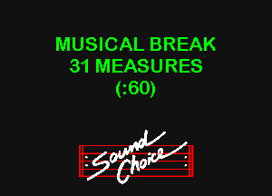 MUSICAL BREAK
31 MEASURES
c650)