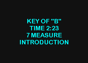 KEY OF B
TIME 2223

?'MEASURE
INTRODUCTION
