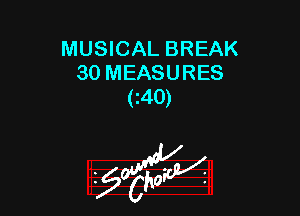 MUSICAL BREAK
30 MEASURES
(i40)