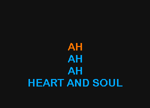 AH

AH
AH
HEARTANDSOUL