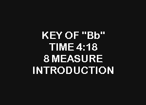 KEY OF Bb
TIME4z18

8MEASURE
INTRODUCTION