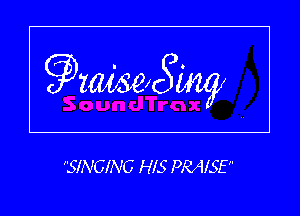 9201625 mg

SINGING HIS PRAISE