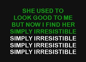 SIMPLY IRRESISTIBLE

SIMPLY IRRESISTIBLE
SIMPLY IRRESISTIBLE