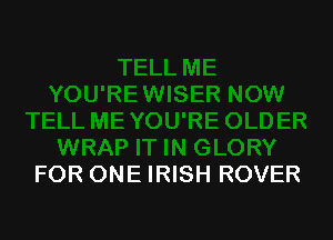FOR ONE IRISH ROVER