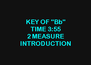 KEY OF Bb
TIME 1355

2MEASURE
INTRODUCTION