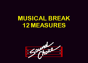 MUSICAL BREAK
1 2 MEASURES