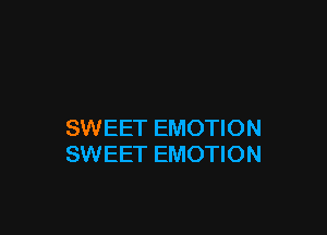 SWEET EMOTION
SWEET EMOTION