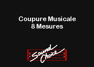 Coupure Musicale
8 Mesures