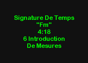 Signature De Temps
IIFmII

4118
6 Introduction
De Mesures