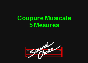 Coupure Musicale
5 Mesures