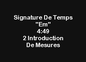 Signature De Temps
IIEmII

4z49
2 Introduction
De Mesures