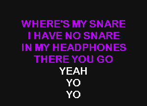 YEAH
YO
YO