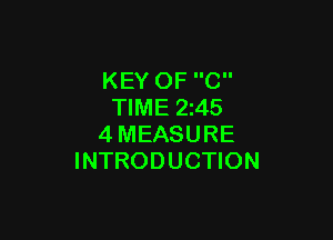 KEY OF C
TIME 2245

4MEASURE
INTRODUCTION