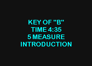 KEY OF B
TlME4i35

SMEASURE
INTRODUCTION