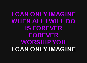 ICAN ONLY IMAGINE
