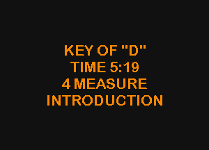 KEY OF D
TIME 5 19

4MEASURE
INTRODUCTION