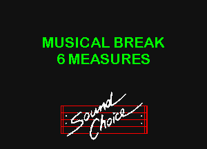 MUSICAL BREAK
6 MEASURES

55wa