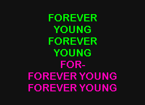 FOREVER
YOUNG
FOREVER

YOUNG