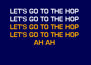 LETS GO TO THE HOP

LET'S GO TO THE HOP

LET'S GO TO THE HOP

LET'S GO TO THE HOP
AH AH