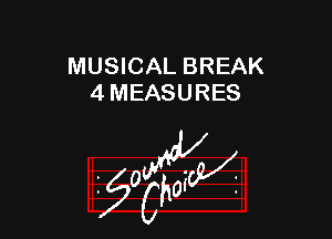 MUSICAL BREAK
4 MEASURES