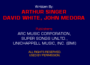 W ritten Byz

ARC MUSIC CORPORATION,
SUPER SONGS UNLTD,
UNICHAPPELL MUSIC, INC (BMIJ

ALL RIGHTS RESERVED.
USED BY PERMISSION