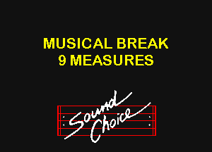 MUSICAL BREAK
9 MEASURES

W

?C