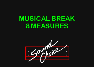 MUSICAL BREAK
8 MEASURES

W

?C