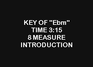 KEY OF Ebm
TIME 3z15

8MEASURE
INTRODUCTION