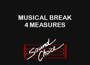 MUSICAL BREAK
4 MEASURES

z 0

g2?