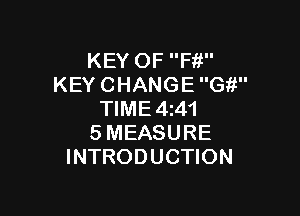 KEY OF Fiji
KEY CHANGE Git

TIME4141
5 MEASURE
INTRODUCTION