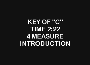 KEY OF C
TIME 2222

4MEASURE
INTRODUCTION