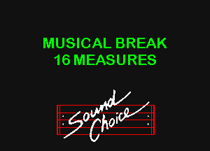 MUSICAL BREAK
16 MEASURES

W

?C