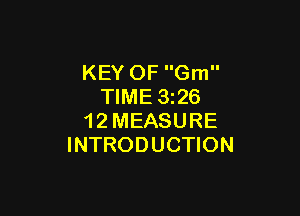 KEY OF Gm
TIME 326

1 2 MEASURE
INTRODUCTION