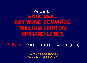 W ritten Bs-

EMI LDNGITUDE MUSIC IBMIJ

ALL RIGHTS RESERVED
USED BY PERMISSION