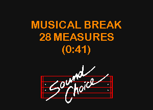 MUSICAL BREAK
28 MEASURES
(0 41)

z 0

g2?