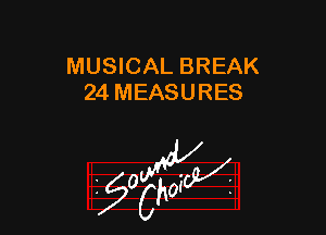 MUSICAL BREAK
24 MEASURES

z 0

g2?