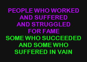 SOMEWHO SUCCEEDED
AND SOMEWHO
SUFFERED IN VAIN