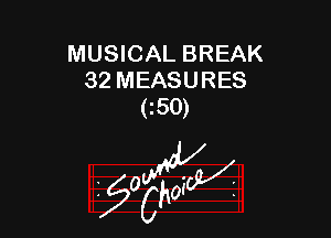 MUSICAL BREAK
32 MEASURES
(50)

g2?

z 0