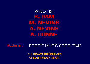 W ritten Bs-

PDRGIE MUSIC CORP IBMIJ

ALL RIGHTS RESERRVED
USED BY PERMISSION