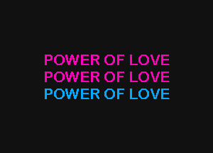 POWER OF LOVE