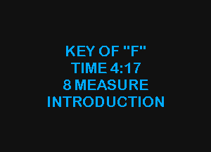 KEY OF F
TlME4z17

8MEASURE
INTRODUCTION