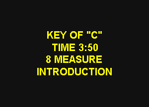 KEY OF C
TIME 3z50

8 MEASURE
INTRODUCTION