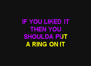 IT
A RING ON IT