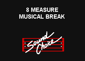 8 MEASURE
MUSICAL BREAK

953154