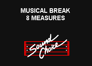 MUSICAL BREAK
8 MEASURES

953154