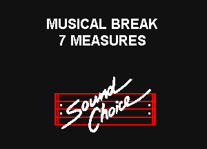 MUSICAL BREAK
7 MEASURES

953154