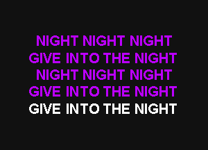 GIVE INTO THE NIGHT